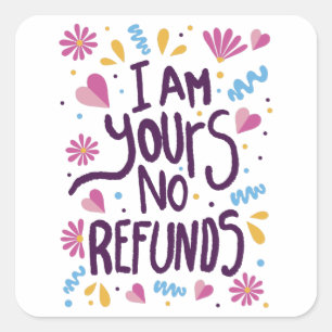 I am Yours No Refunds Square Sticker