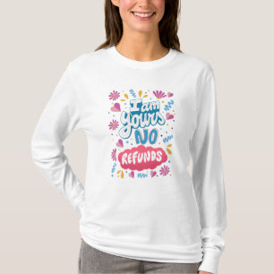 I am Yours, No Refunds T-Shirt