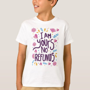 I am Yours No Refunds T-Shirt