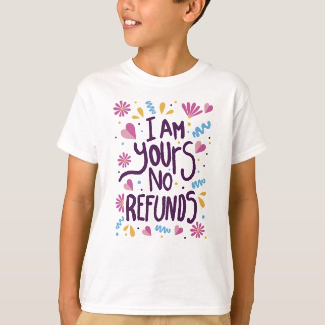 I am Yours No Refunds T-Shirt (Front)