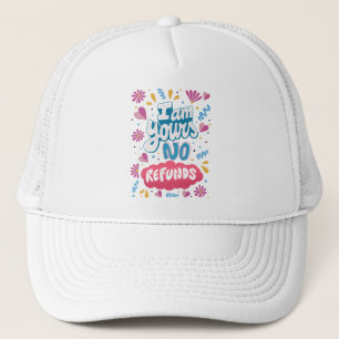 I am Yours, No Refunds Trucker Hat