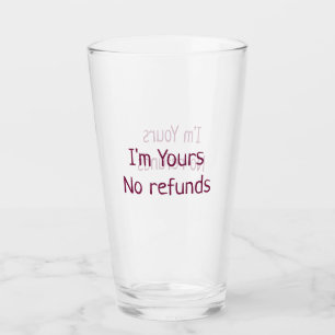 I am yours no refunds valentine day add name pink  glass