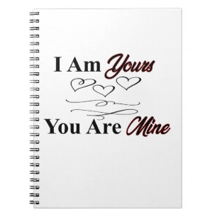 I Am Yours You Are Mine Notebook