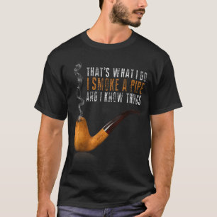 I And That's What Smoke Pipe Know T-Shirt
