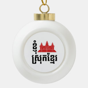 I Angkor (Heart) Cambodia (Srok Khmer) Language Ceramic Ball Christmas Ornament
