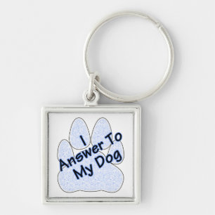 I Answer To My Dog W/Paw Keychain