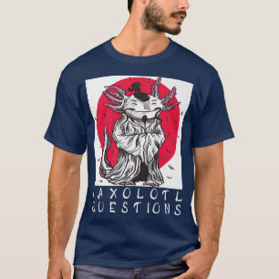 I Aolotl Questions Japanese Aolotl T-Shirt