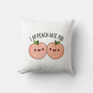 I Ap-peach-ciate You Funny Peach Pun  Cushion