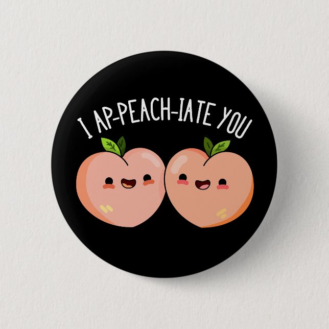 I Ap-peach-ciate You Funny Peach Pun Dark BG 6 Cm Round Badge (Front)