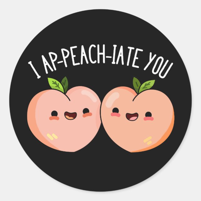 I Ap-peach-ciate You Funny Peach Pun Dark BG Classic Round Sticker (Front)