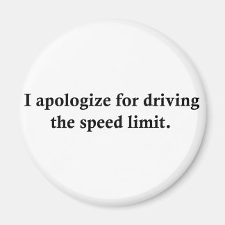 I apologise for driving the speed limit. magnet