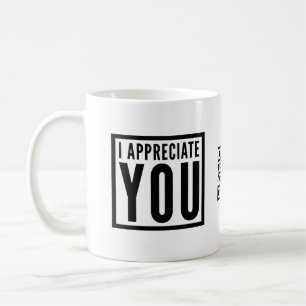 I Appreciate You Coffee Mug