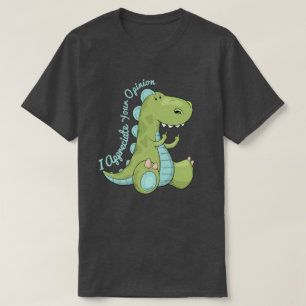 I Appreciate Your Opinion Dinosaur T-Shirt