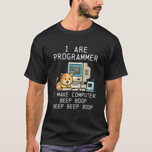 I Are Programmer Cat I Make Computer Beep Boop Fun T-Shirt (Front)