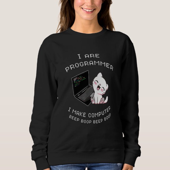 I Are Programmer I Make Computer Beep Boop Cat Cut Sweatshirt (Front)