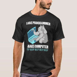 I Are Programmer I Make Computer Beep Boop Elephan T-Shirt