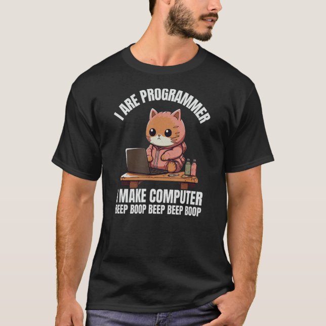 I Are Programmer. I make Computer Beep Boop Funny  T-Shirt (Front)