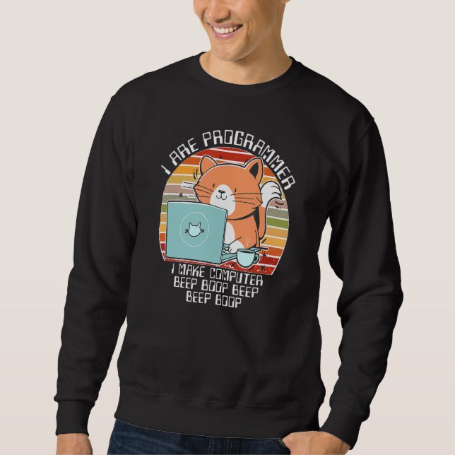I Are Programmer I Make Computer Beep Boop It Cat  Sweatshirt (Front)