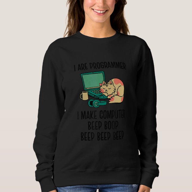 I Are Programmer I Make Computer Beep Bop Coder So Sweatshirt (Front)