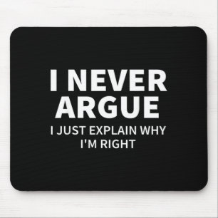 I Argue Explain Why Im Right Funny Sarcasm Quote Mouse Mat