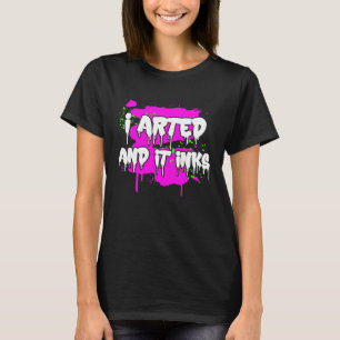I Arted And It Inks Artist Teacher Fine T-Shirt