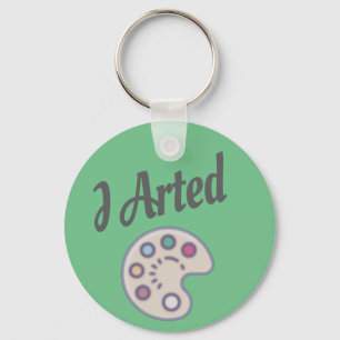 I Arted, Artist Art Teacher Painter Funny Key Ring