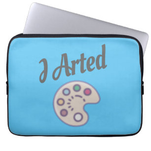 I Arted, Artist Art Teacher Painter Funny Laptop Sleeve