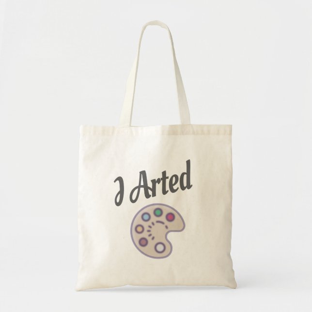 I Arted, Artist Art Teacher Painter Funny Tote Bag (Front)
