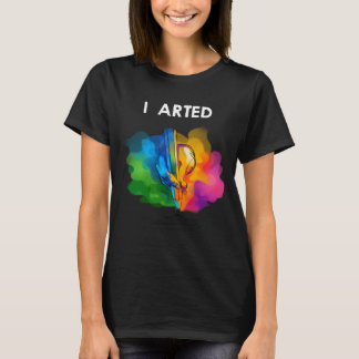 I Arted Funny Art Cool Graphic Colourful Artist Gi T-Shirt