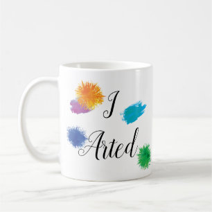 I Arted Funny Artist Painter Painting Art Coffee Mug