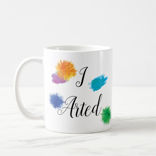 I Arted Funny Artist Painter Painting Art Coffee Mug (Left)