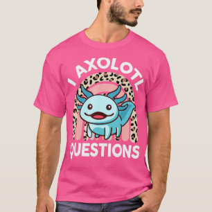 I Ask Axolotl Questions Kids Girls Gift Cute Axol T-Shirt