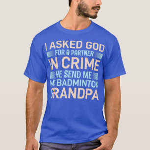 I Ask God For A Partner In Crime He Send My Grandp T-Shirt