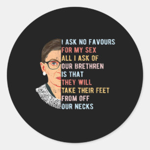 I Ask No Favour For My Feminist Women Rights Classic Round Sticker