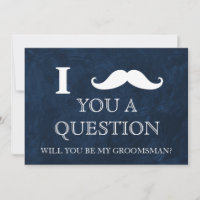 I ask you a question will you be my Groomsman? Inv