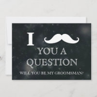 I ask you a question will you be my Groomsman? Inv