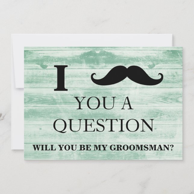 I ask you a question will you be my Groomsman? Invitation (Front)