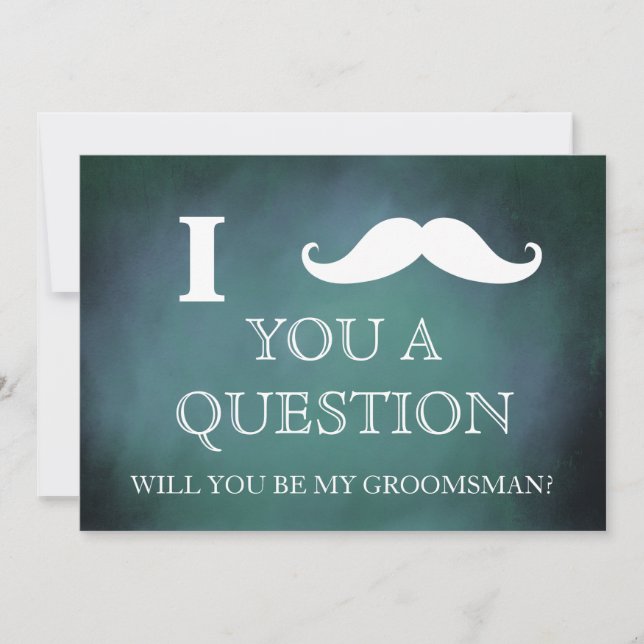 I ask you a question will you be my Groomsman? Invitation (Front)