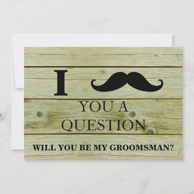 I ask you a question will you be my Groomsman? Invitation (Front)