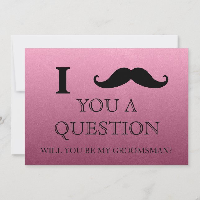 I ask you a question will you be my Groomsman? Invitation (Front)