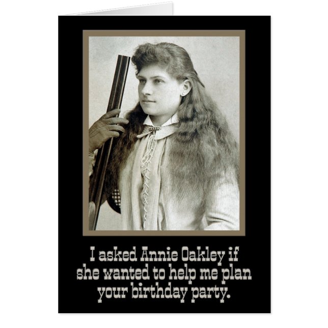 “I Asked Annie Oakley” Wild-West Birthday Card (Front)