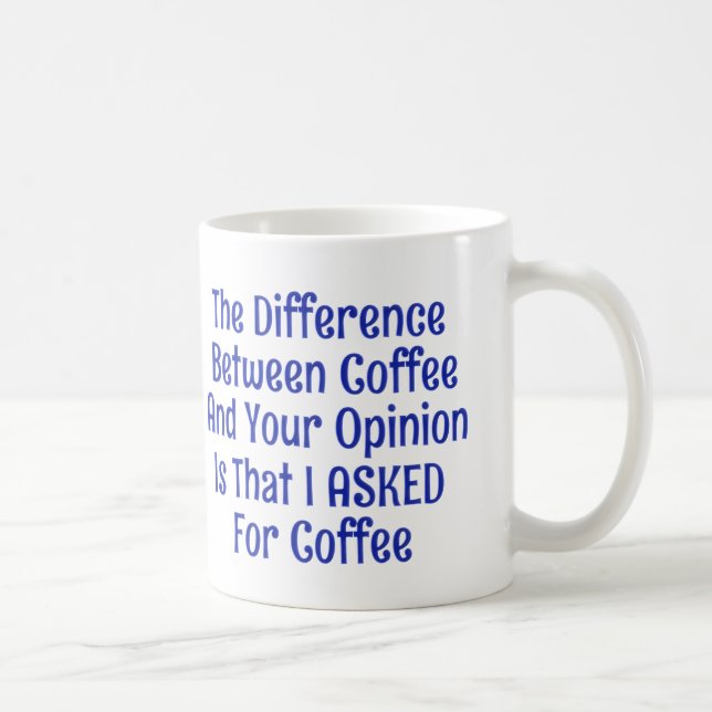 I Asked For Coffee Not Your Opinion Mugs Cups (Right)