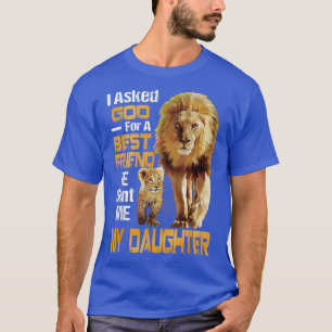 I Asked God For A Best Friend He Sent Me My Daught T-Shirt