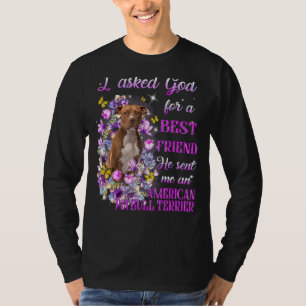 I Asked God For A Best Friend He Sent Me My Pitbul T-Shirt