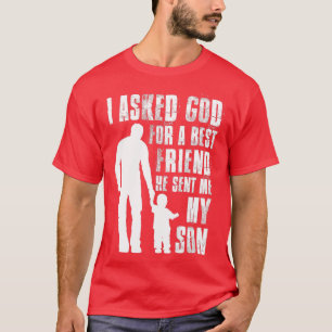 I Asked God For a Best Friend He Sent Me My Son Fa T-Shirt