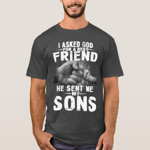 i asked god for a best friend he sent me my son sh T-Shirt