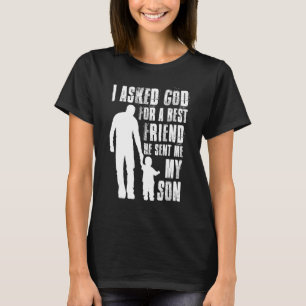 I Asked God For A Best Friend He Sent Me My Son T-Shirt