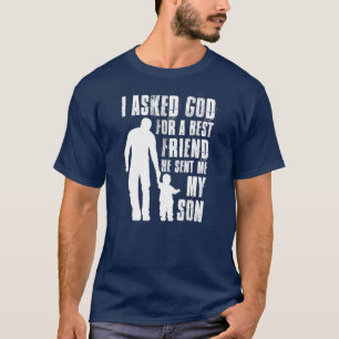 I Asked God For a Best Friend He Sent Me My Son T-Shirt