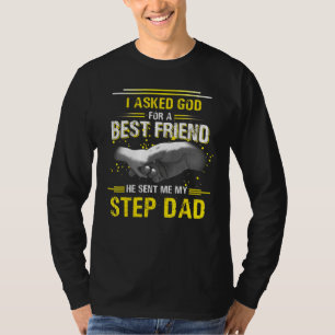 I Asked God For A Best Friend He Sent Me My Step D T-Shirt