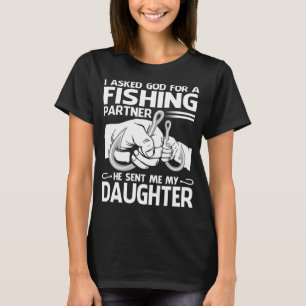 I Asked God For A Fishing Partner He Sent Me My DA T-Shirt